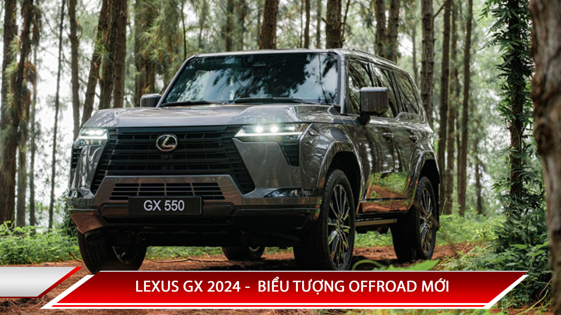 LEXUS GX 2024 -  BIỂU TƯỢNG OFFROAD MỚI